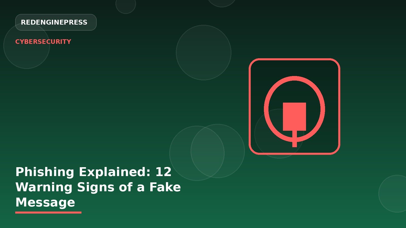 Phishing Explained: 12 Warning Signs of a Fake Message