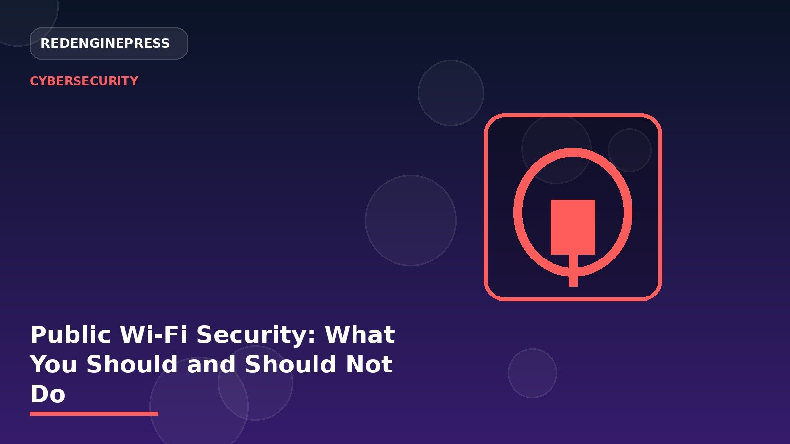 Public Wi-Fi Security: What You Should and Should Not Do